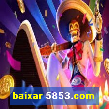 baixar 5853.com